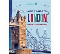 Lonely Planet – A Kid's Guide to London – Let the Adventure Begin! – 1re édition (anglais)