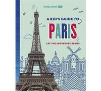 Lonely Planet – A Kid's Guide to Paris – Let the Adventure Begin! – 1re édition – Anglais – Cartonné