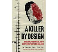 A Killer By Design: Murderers, Mindhunters, and My Quest to Decipher the Criminal Mind