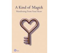 A Kind of Magick: Manifesting From Your Heart