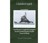 A Kindred Spirit: One Woman's Complete Reinvestigation into the Unsolved Murder of Sophie Toscan du Plantier