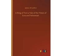 A King Of Tyre A Tale Of The Times Of Ezra And Nehemiah