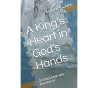 A King’s Heart in God’s Hands: 30-Day Leadership Devotional:
