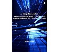 A King Translated: The Writings of King James VI & I and their Interpretation in the Low Countries, 1593-1603 (St Andrews Studies in Reformation History) (English Edition) Format Kindle