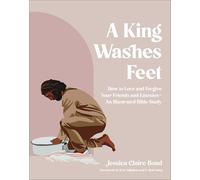 A King Washes Feet: How to Love and Forgive Your Friends and Enemies--An Illustrated Bible Study