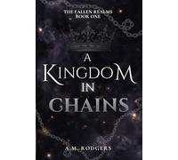 A Kingdom in Chains: The Fallen Realms Book One