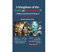 A Kingdom of the Truth or Deception?: A Biblical and Historical Study of False Religions and Cults