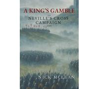 A King's Gamble: The Neville's Cross Campaign 1346
