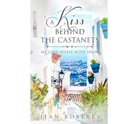 A Kiss Behind the Castanets: My Love Affair with Spain