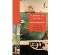 A Kiss for the Absolute: Selected Poems of Shuzo Takiguchi