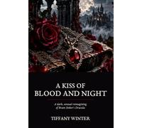 A Kiss of Blood and Night: A dark, sensual reimagining of Bram Stoker’s Dracula