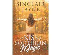 A Kiss of Southern Magic: A Small-Town Single Dad Romance with Matchmaking Sisters and a Dash of Magic