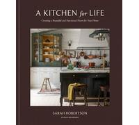 A Kitchen for Life Creating a Beautiful and Functional Heart for Your Home - Sarah Robertson - Clarkson Potter - ebook (ePub) - Livre