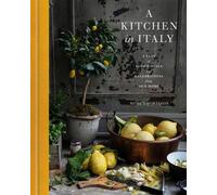 A Kitchen in Italy A Year of Family Meals and Celebrations from Our Home - Mimi Thorisson - Clarkson Potter - ebook (ePub) - Livre