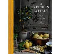 A Kitchen in Italy: A Year of Family Meals and Celebrations from Our Home NEUF