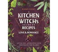 A Kitchen Witchs Guide to Recipes for Love Romance by Dawn Aurora Hunt Dawn Aurora Hunt (Auteur)