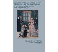 A Knight of Malta at the Court of Elizabeth I: The Correspondence of Michel de Seure, French Ambassador, 1560-62 Relié