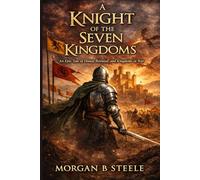 A Knight of the Seven Kingdoms: An Epic Tale of Honor, Betrayal, and Kingdoms at War