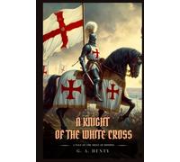 A KNIGHT OF THE WHITE CROSS: A Tale Of The Siege Of Rhodes : Classic with Original Illustrations