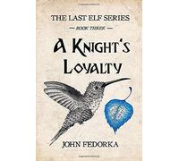 A Knightâs Loyalty: Book Three (The Last Elf Series)