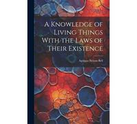 A Knowledge Of Living Things With The Laws Of Their Existence