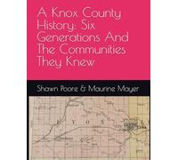 A Knox County History: Six Generations And The Communities They Knew