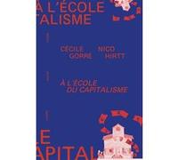 À l’école du capitalisme Cécile Gorré (Auteur), Nico Hirtt (Auteur), Christian Laval (Préface)