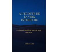 A L’ECOUTE DE LA VOIX INTERIEURE: 100 Rappels quotidiens pour voir la vie autrement