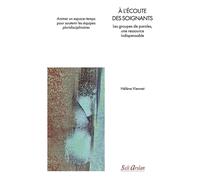 À l’écoute des soignants Les groupes de paroles, une ressource indispensable - Helene Viennet - Seli Arslan - broché - Scolaire / Universitaire