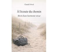 À l’écoute du chemin: Récit d’une harmonie vécue