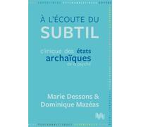 À l’écoute du subtil Clinique des états archaïques de la psyché - Marie Dessons - D'ithaque Eds - broché - Etude