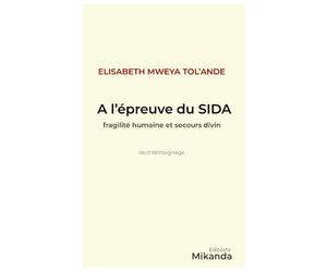 A L’EPREUVE DU SIDA: Fragilité humaine et secours divin