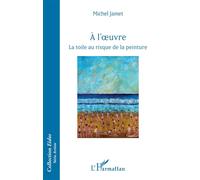 A L'oeuvre - La Toile Au Risque De La Peinture