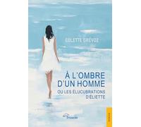 À l’ombre d’un homme ou les Élucubrations d’Éliette