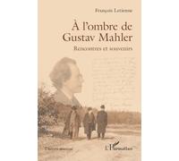À l’ombre de Gustav Mahler: Rencontres et souvenirs