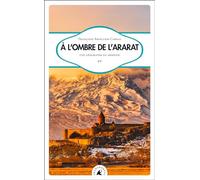 A L?Ombre De L?Ararat - Une Géographe En Arménie