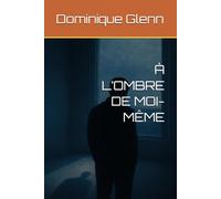 À L’OMBRE DE MOI-MÊME