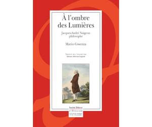 A l’ombre des Lumières: Jacques- André Naigeon philosophe