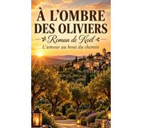 À L’OMBRE DES OLIVIERS: Une romance de Noël tendre et feel good sous le soleil de Provence