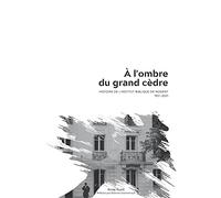 À l’ombre du grand cèdre: Histoire de l’Institut Biblique de Nogent 1921-2021
