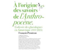 A l’origine des savoirs de l’Anthropocène: L’odyssée des glaciologues en Antarctique (1957-2025)