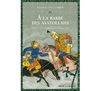 À la barbe des ayatollahs Dans l'iran et l'afghanistan d'aujourd'hui - Nicholas Jubber - Noir Sur Blanc - broché - Roman