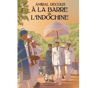 A La Barre De L'indochine - Histoire De Mon Gouvernement Général (1940-1945)