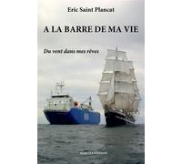 A la barre de ma vie Du vent dans mes rêves - Eric Saint Plancat - Bookelis - broché - Biographie