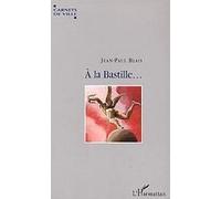 A la Bastille Voyage autour d'une place - Jean Paul Blais - L'harmattan - broché - Etude