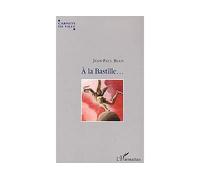 A la Bastille Voyage autour d'une place - Jean Paul Blais - L'harmattan - broché - Etude