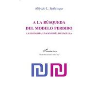 A La Busqueda Del Modelo Perdido - La Economia, Une Sinfonia Inconclusa