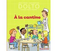 À la cantine Catherine Dolto (Auteur), Colline Faure-Poirée (Auteur), Pascal Robin (Illustration)