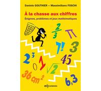 À la chasse aux chiffres Énigmes, problèmes et jeux mathématiques - Massimiliano Foschi - Edp Sciences - broché - Guide