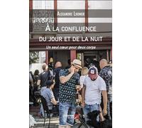 À la confluence du jour et de la nuit: Un seul cœur pour deux corps